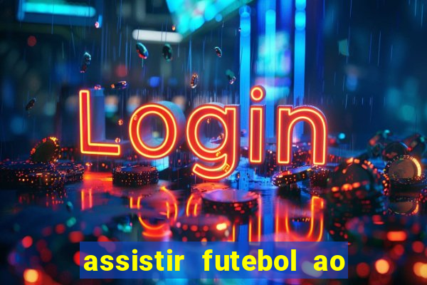 assistir futebol ao vivo rcm